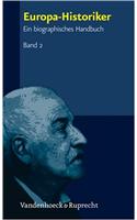 Europa-Historiker, Band 2: Ein Biographisches Handbuch: Ein Biographisches Handbuch