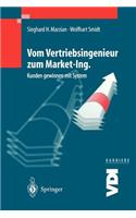 Vom Vertriebsingenieur Zum Market-Ing.: Kunden Gewinnen Mit System