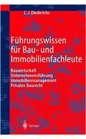 Fuhrungswissen Fur Bau- Und Immobilienfachleute: Bauwirtschaft, Unternehmensfuhrung, Immobilienmanagement, Privates Baurecht