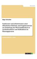 Funktionen und Arbeitsweisen einer öffentlichen Behörde und Vorgehensweise zur Ermittlung der Wirtschaftlichkeit in Architekturbüros und Kalkulation im Planungsprozess