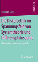 Die Diskursethik Im Spannungsfeld Von Systemtheorie Und Differenzphilosophie