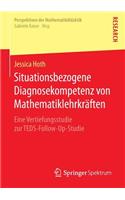 Situationsbezogene Diagnosekompetenz von Mathematiklehrkräften: Eine Vertiefungsstudie zur TEDS-Follow-Up-Studie(Perspektiven der Mathematikdidaktik)