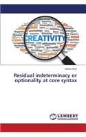 Residual indeterminacy or optionality at core syntax