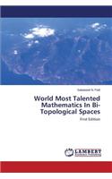 World Most Talented Mathematics In Bi-Topological Spaces