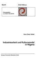 Industriearbeit Und Kulturwandel in Nigeria Kulturelle Implikationen Des Wandels Von Einer Traditionellen Stammesgesellschaft Zu Einer Modernen Industriegesellschaft