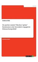 Do parties matter? Machen grüne Kommunen eine besonders engagierte Klimaschutzpolitik?