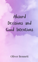 Absurd Decisions and Good Intentions