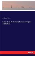 Reisen durch Deutschland, Frankreich, England und Holland