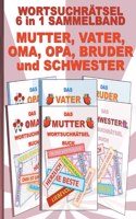 WORTSUCHRÄTSEL 6 in 1 SAMMELBAND MUTTER, VATER, OMA, OPA, BRUDER und SCHWESTER: Rätsel Rätselbuch Suchsel Worträtsel Familie Geschwister Eltern Großeltern Muttertag Vatertag Weihnachten Geburtstag Ostern Halloween Nikolaus Gesch