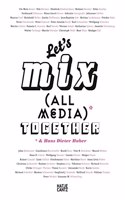 Let's Mix All Media Together &Hans Dieter Huber (German Edition)