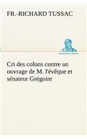 Cri des colons contre un ouvrage de M. l'évêque et sénateur Grégoire, ayant pour titre 'De la Littérature des nègres'