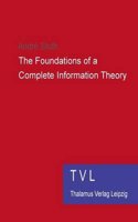 The Foundations of a Complete Information Theory