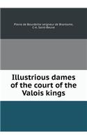 Illustrious Dames of the Court of the Valois Kings