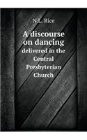 A Discourse on Dancing Delivered in the Central Presbyterian Church