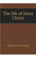 The Life of Jesus Christ