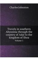 Travels in Southern Abyssinia Through the Country of Adal to the Kingdom of Shoa Volume 1