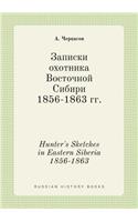 Hunter's Sketches in Eastern Siberia 1856-1863