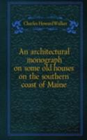 architectural monograph on some old houses on the southern coast of Maine