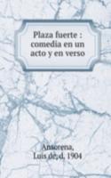 Plaza fuerte : comedia en un acto y en verso