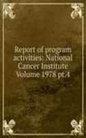 Report of program activities: National Cancer Institute Volume 1978 pt.4