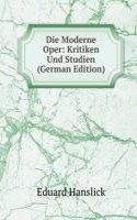 Die Moderne Oper: Kritiken Und Studien (German Edition)