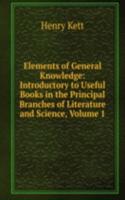 Elements of General Knowledge: Introductory to Useful Books in the Principal Branches of Literature and Science, Volume 1
