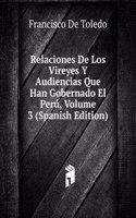Relaciones De Los Vireyes Y Audiencias Que Han Gobernado El Peru, Volume 3 (Spanish Edition)