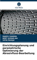 Einrichtungsplanung und parametrische Optimierung der Abrasivfluss-Bearbeitung