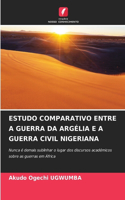 Estudo Comparativo Entre a Guerra Da Argélia E a Guerra Civil Nigeriana