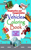 Construction and Transportation Vehicles Coloring book for kids and toddlers