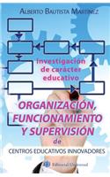 Organización, funcionamiento y supervisión de centros educativos innovadores.