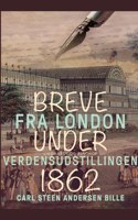 Breve fra London under Verdensudstillingen 1862