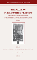 Reach of the Republic of Letters: Literary and Learned Societies in Late Medieval and Early Modern Europe (2 Vols.)