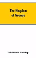 kingdom of Georgia; notes of travel in a land of woman, wine and song, to which are appended historical, literary, and political sketches, specimens of the national music, and a compendious bibliography