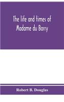 life and times of Madame du Barry