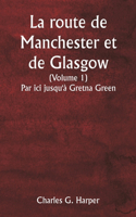 route de Manchester et de Glasgow (Volume 1) Par ici jusqu'à Gretna Green