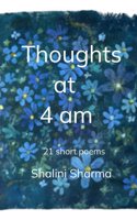 Thoughts at 4 am - 21 short poems