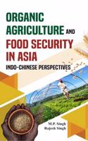 Organic Agriculture and Food Security in Asia: Indo Chinese Perspectives