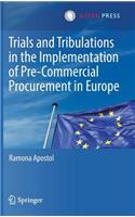 Trials and Tribulations in the Implementation of Pre-Commercial Procurement in Europe