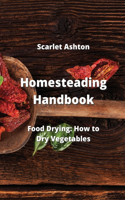 Homesteading Handbook: Food Drying: How to Dry Vegetables