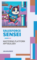 Salesforce Sensei: Mastering Platform App Builder(10 Salesforce Sensei)