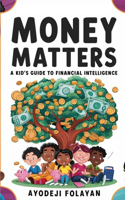Money Matters: A Kid's Guide to Financial Intelligence