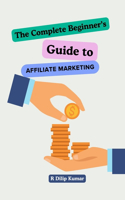 Complete Beginners Guide to Affiliate Marketing!: How to Run an Affiliate Marketing Business!