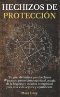 Hechizos de protección: Tu guía definitiva para hechizos Wiccanos, protección espiritual, magia de la brujería y escudos energéticos para una vida segura y equilibrada.
