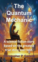 Quantum Mechanic: A science fiction story bases on the greatest story ever told.