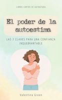 poder de la autoestima: Los 7 pasos clave para una confianza inquebrantable