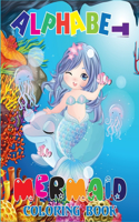 Alphabet Mermaid Coloring Book: Alphabet 26 letters Toddlers And Kindergarteners (ABC for Toddlers and Kindergarteners)