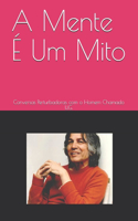 A Mente É Um Mito: Conversas Perturbadoras com o Homem Chamado U.G.