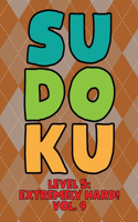 Sudoku Level 5: Extremely Hard! Vol. 9: Play 9x9 Grid Sudoku Extremely Hard Level 5 Volume 1-40 Play Them All Become A Sudoku Expert On The Road Paper Logic Games B
