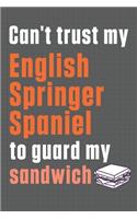 Can't trust my English Springer Spaniel to guard my sandwich: For English Springer Spaniel Dog Breed Fans